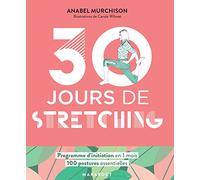 30 jours de stretching: Un programme idéal pour ceux qui veulent s'initier aux stretching