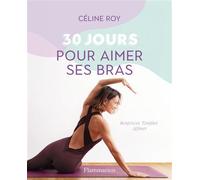 30 jours pour aimer ses bras Renforcer, Tonifier, Affiner - Céline Roy - Flammarion - broché - Guide