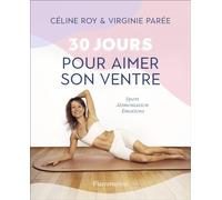 30 jours pour aimer son ventre: Sport - Alimentation - Émotions