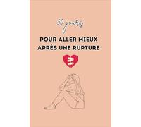 30 jours pour aller mieux après une rupture: Livre rupture amoureuse, séparation, chagrin d'amour