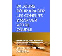 30 JOURS POUR APAISER LES CONFLITS & RAVIVER VOTRE COUPLE: Un guide pratique pour restaurer la communication, raviver la tendresse et transformer les disputes en opportunités de rapprochement.