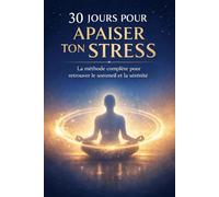 30 JOURS POUR APAISER TON STRESS: La Méthode Complète pour Retrouver le Sommeil Profond et la Sérénité , Cohérence Cardiaque, Nutrition et Neurosciences | 90 Pages d'Expertise.