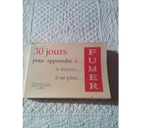 30 Jours Pour Apprendre A ...A Mieux - A Ne Plus...Fumer