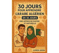 30 JOURS POUR APPRENDRE L'ARABE ALGERIEN: une approche rapide et naturelle pour apprendre l'arabe algérien