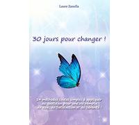 30 jours pour changer: 14 méthodes toutes simples à appliquer au quotidien pour une vie remplie de Joie, de Satisfaction et de Sérénité