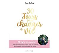 30 jours pour changer de vie Votre programme sur mesure avec des conseils, des exercices, des auto-tests, des bilans... - Anna Austruy - Larousse - broché - Guide