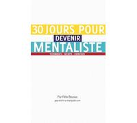 30 jours pour devenir mentaliste: Techniques, secrets, exercices