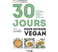 30 jours pour devenir vegan - Recettes et conseils pour franchir le pas en un mois ! MARION LAGARDETTE (Auteur), Marie Laforêt (Collection dirigée par)