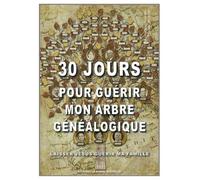 30 Jours Pour Guérir Mon Arbre Généalogique