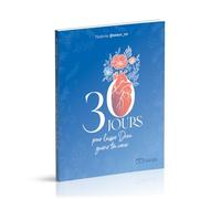 30 jours pour laisser Dieu guérir ton coeur