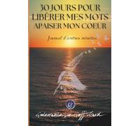 30 jours pour libérer mes mots, apaiser mon cœur: Journal d'écriture intuitive