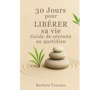 30 Jours pour Libérer sa vie: Mini-guide d'actions quotidiennes pour désencombrer, respirer et se recentrer