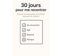 30 jours pour me recentrer: Trouver le cap, garder le rythme, savourer le chemin