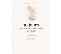 30 jours pour mieux se découvrir l'un l'autre: Un geste à la fois - Le défi quotidien pour découvrir votre partenaire | 30 cartes, questions et jeux à deux