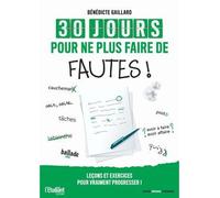 30 jours pour ne plus faire de fautes ! Leçons et exercices pour vraiment progresser ! - Bénédicte Gaillard - L'etudiant Pratique - broché - Méthode de langue