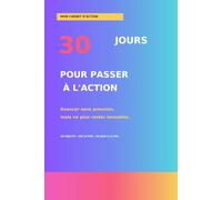 30 jours pour passer à l’action: Avancer sans pression, mais ne plus rester immobile