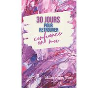 30 jours pour retrouver Confiance en moi: 75 pages pour chaque jour, ce guide vous aide par des exercices à regagner l'estime de vous