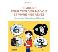 30 jours pour trouver ma voie et vivre mes rêves Mon carnet d'orientation et GPS de vie. - Isabelle Servant - Organisation Eds D' - broché - Guide