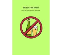 30 Jours Sans Alcool : Carnet de suivi pour un défi sobriété et bien-être: Journal de 30 jours pour arrêter l’alcool, retrouver énergie, clarté d’esprit et liberté