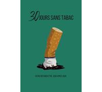 30 Jours Sans Tabac: Carnet de suivi pour réussir votre défi d’arrêt du tabac | Journal de 30 jours pour arrêter de fumer, retrouver énergie, santé et liberté