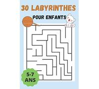 30 LABYRINTHES POUR ENFANTS: 5 à 7 ans