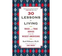 [(30 Lessons for Living : Tried and True Advice from the Wisest Americans)] [By (author) Professor Karl Pillemer ] published on (August, 2013)