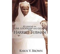 30 Lessons In Love, Leadership And Legacy From Harriet Tubman