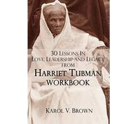 30 Lessons In Love ,Leadership, And Legacy From Harriet Tubman, Workbook