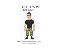 30 Life Lessons for Boys: Vital Life Lessons, Guidance & Advice for Young Boys to Become Fine Teens then Splendid Young Men