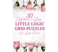 30 Little Logic Grid Puzzles: Mother's Day Edition | Large Print Puzzle Book For Adults | Train Your Brain And Reduce Screen Time Before Bed - Ideal Gift For Mom Mum
