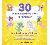 30 Magical Affirmations for Children: 30 Affirmations written for children to help grow self-confidence, self-worth, self-love, while inspiring kindness and compassion