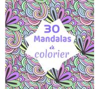 30 mandalas à colorier: 30 mandalas zen et anti-stress à colorier format adapter pour toute la famille: (parent et enfants ) livre de coloriage de poche