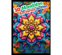 30 Mandalas em forma de flor: Inclui curiosidades sobre os animais