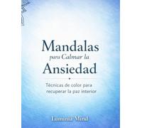 30 Mandalas para Calmar la Ansiedad: Técnicas de Color para Recuperar la Paz Interior