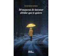 30 maneras de intentar olvidar que te quiero