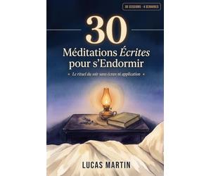 30 Méditations Écrites pour s'Endormir: Le rituel du soir sans écran, sans application, un script à lire chaque nuit pour glisser doucement dans le sommeil