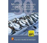 30 mélodies classiques pour bien débuter la flûte traversière (Livre grand format avec enregistrements audios à télécharger)
