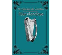 30 mélodies de Carolan avec partitions et doigtés pour flûte irlandaise