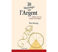 30 Mensonges sur l'Argent: Libérez votre vie - Libérez votre argent