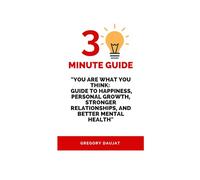 30-Minute Guide "You Are What You Think: Guide to Happiness, Personal Growth, Stronger Relationships, and Better Mental Health"