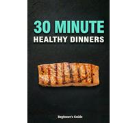 30 Minute Healthy Dinners: Whole food recipes for family nutrition. One pot meals, sheet pan suppers and low carb ideas to cook real food without stress.