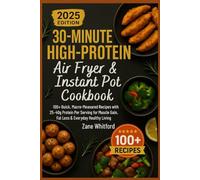 30-Minute High-Protein Air Fryer & Instant Pot Cookbook: 100+ Quick, Macro-Measured Recipes with 25-40g Protein Per Serving for Muscle Gain, Fat Loss & Everyday Healthy Living
