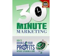 30 Minute Marketing: How to double your profits without spending a dime