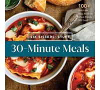 30-Minute Meals with Six Sisters' Stuff 100+ Quick and Easy Meals the Whole Family Will Love! - Six Sisters Stuff - Shadow Mountain - ebook (ePub) - Livre