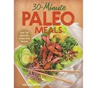 30-Minute Paleo Meals: Over 100 Quick-Fix, Gluten-Free Recipes - [Version Originale] Inconnu (Auteur)
