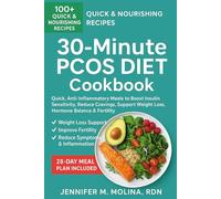 30-Minute PCOS Diet Cookbook: Quick, Anti-Inflammatory Meals to Boost Insulin Sensitivity, Reduce Cravings, Support Weight Loss, Hormone Balance & Fertility