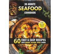 30-Minute Seafood Cookbook: 60 Fast & Easy Recipes with Shrimp, Salmon, Crab & More