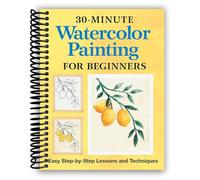 30-Minute Watercolor Painting for Beginners: Easy Step-by-Step Lessons and Techniques [Spiral-bound] Rockridge Press