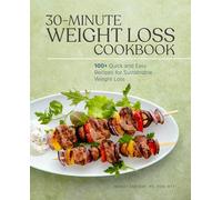 30-Minute Weight Loss Cookbook: 100+ Quick and Easy Recipes for Sustainable Weight Loss