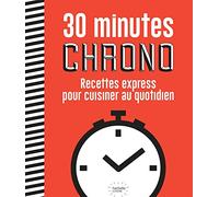 30 Minutes Chrono - Recettes Express Pour Cuisiner Au Quotidien